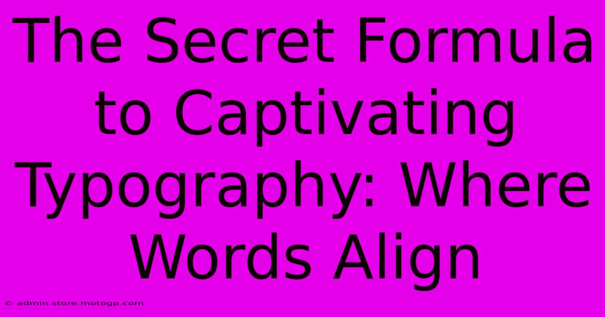 The Secret Formula To Captivating Typography: Where Words Align