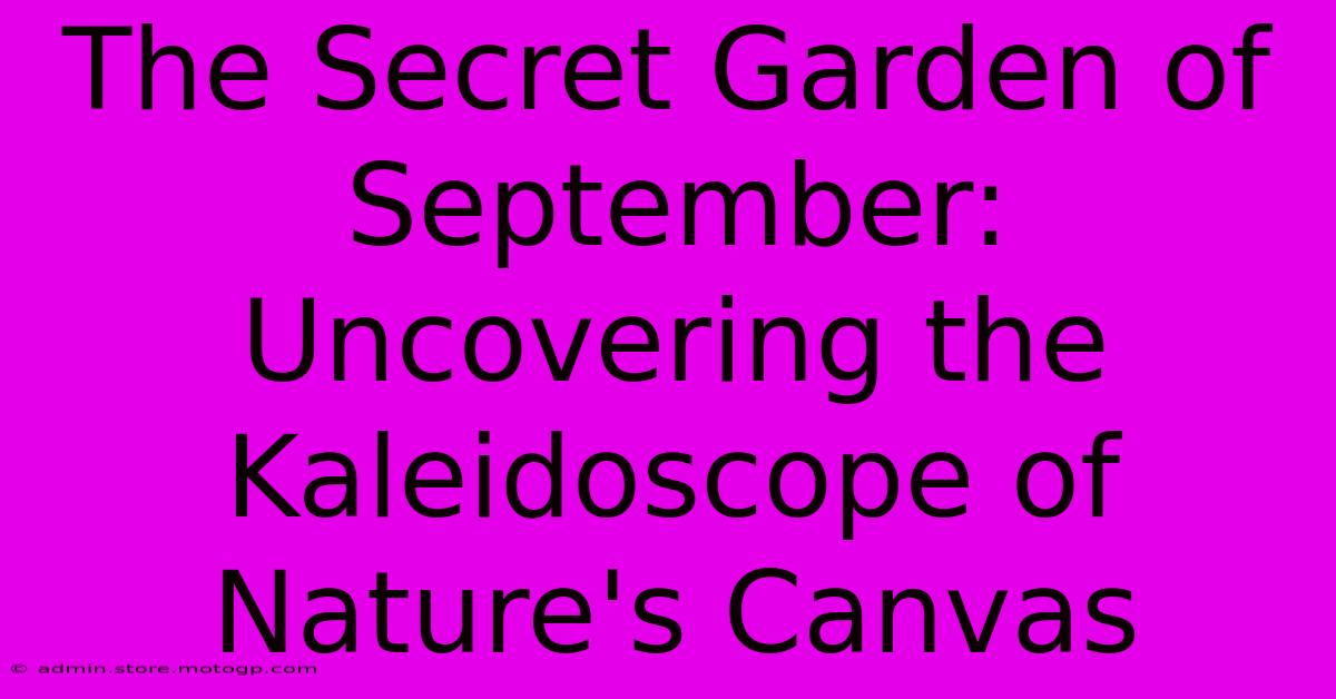 The Secret Garden Of September: Uncovering The Kaleidoscope Of Nature's Canvas