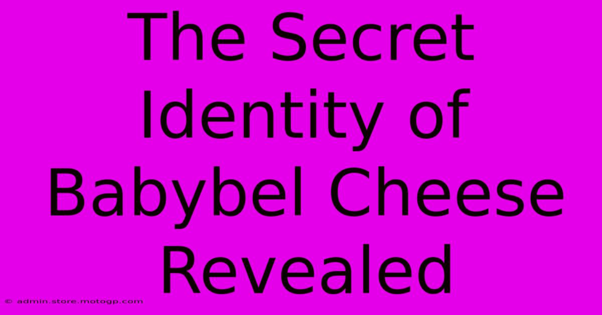 The Secret Identity Of Babybel Cheese Revealed