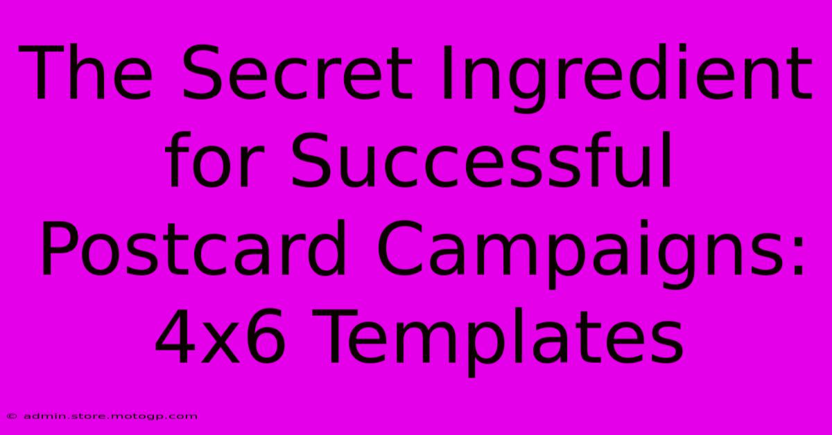 The Secret Ingredient For Successful Postcard Campaigns: 4x6 Templates