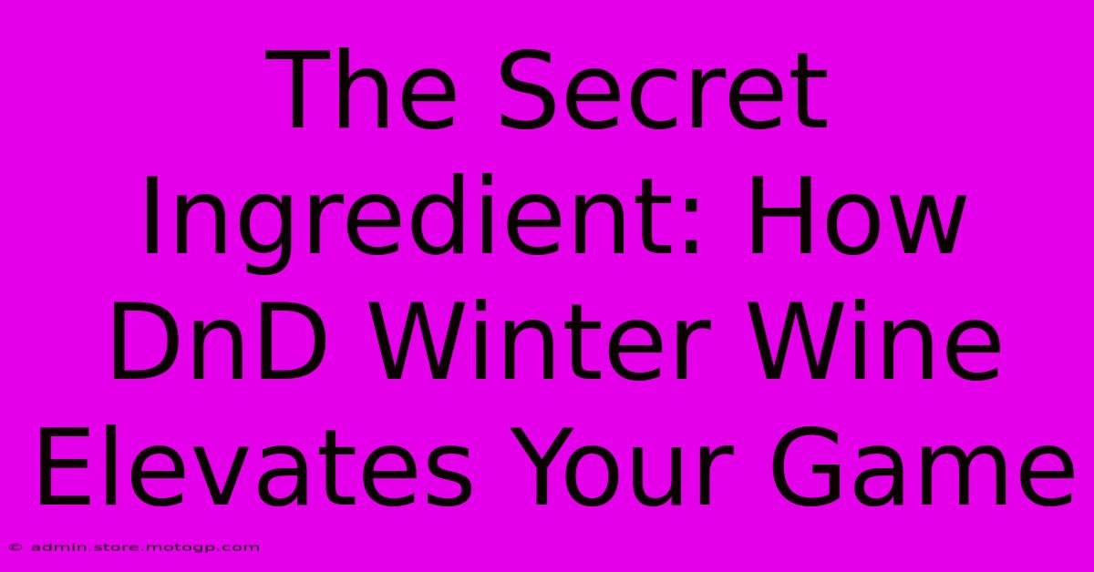 The Secret Ingredient: How DnD Winter Wine Elevates Your Game