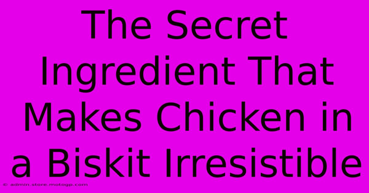 The Secret Ingredient That Makes Chicken In A Biskit Irresistible