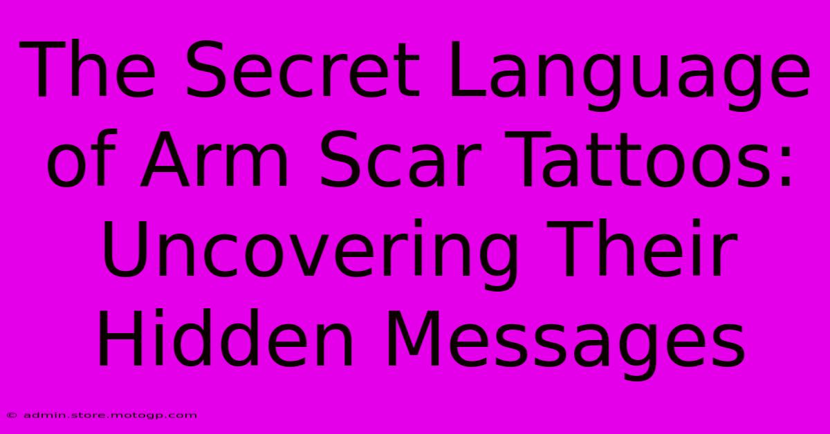 The Secret Language Of Arm Scar Tattoos: Uncovering Their Hidden Messages