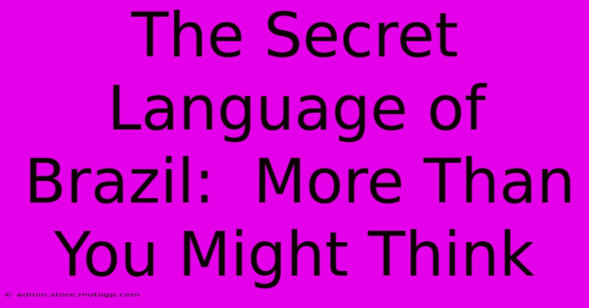 The Secret Language Of Brazil:  More Than You Might Think