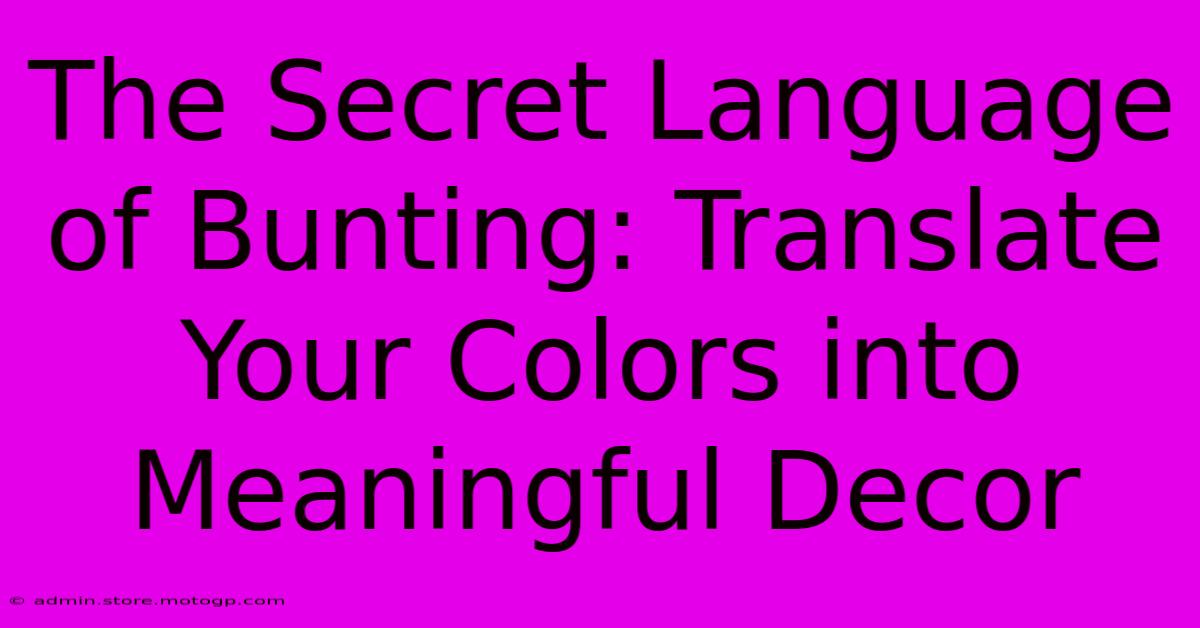 The Secret Language Of Bunting: Translate Your Colors Into Meaningful Decor