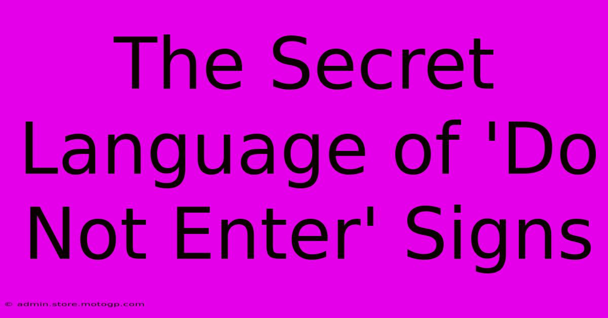 The Secret Language Of 'Do Not Enter' Signs