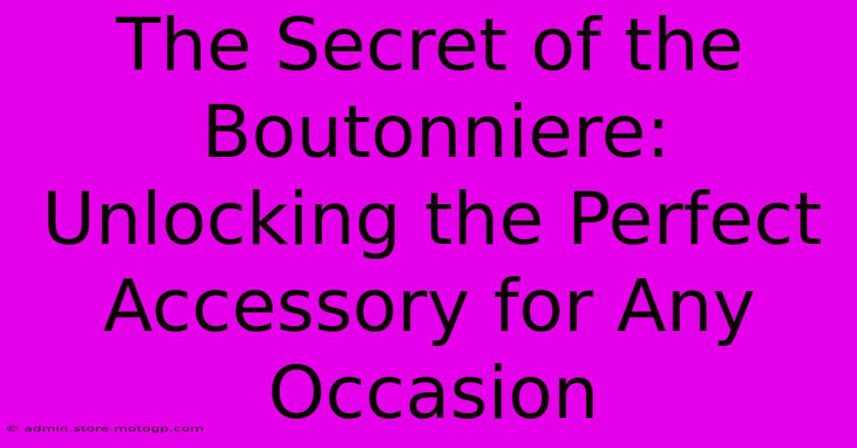 The Secret Of The Boutonniere: Unlocking The Perfect Accessory For Any Occasion