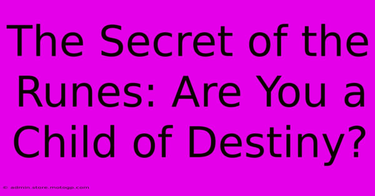 The Secret Of The Runes: Are You A Child Of Destiny?