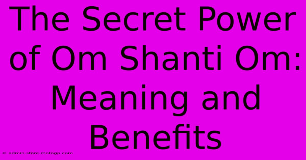 The Secret Power Of Om Shanti Om: Meaning And Benefits