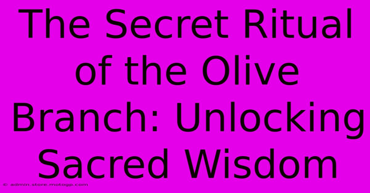 The Secret Ritual Of The Olive Branch: Unlocking Sacred Wisdom