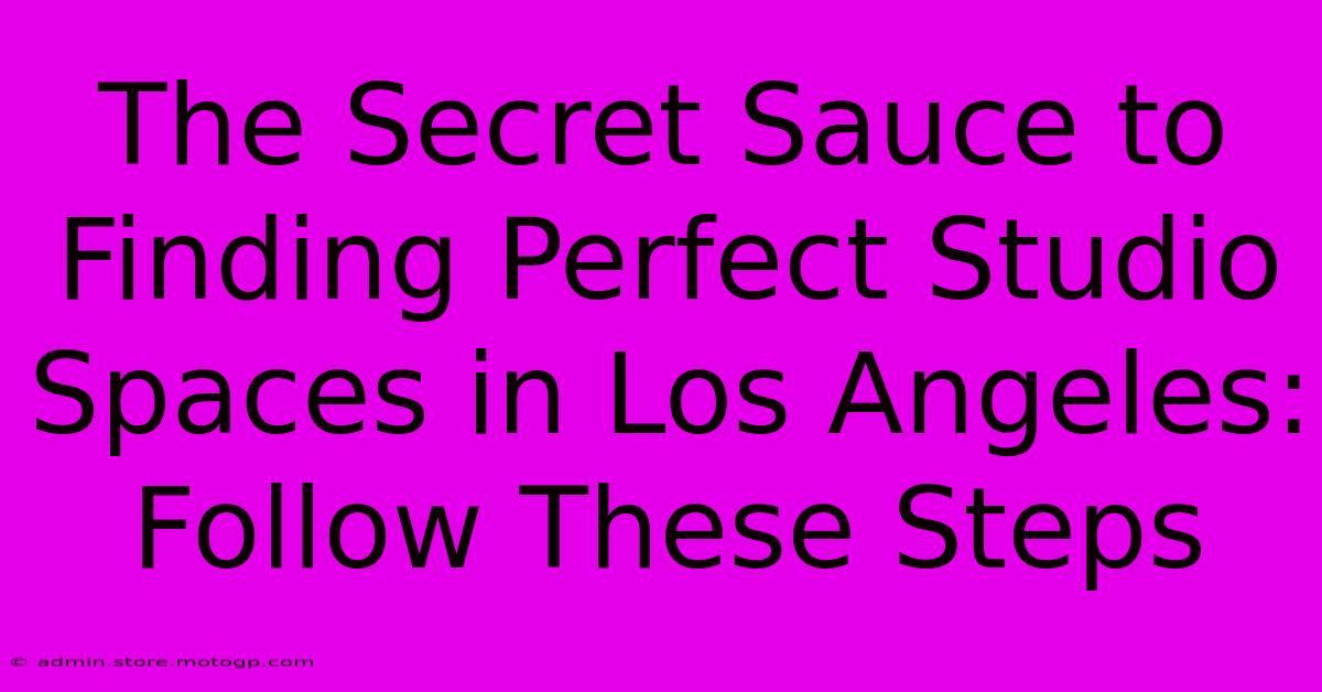 The Secret Sauce To Finding Perfect Studio Spaces In Los Angeles: Follow These Steps