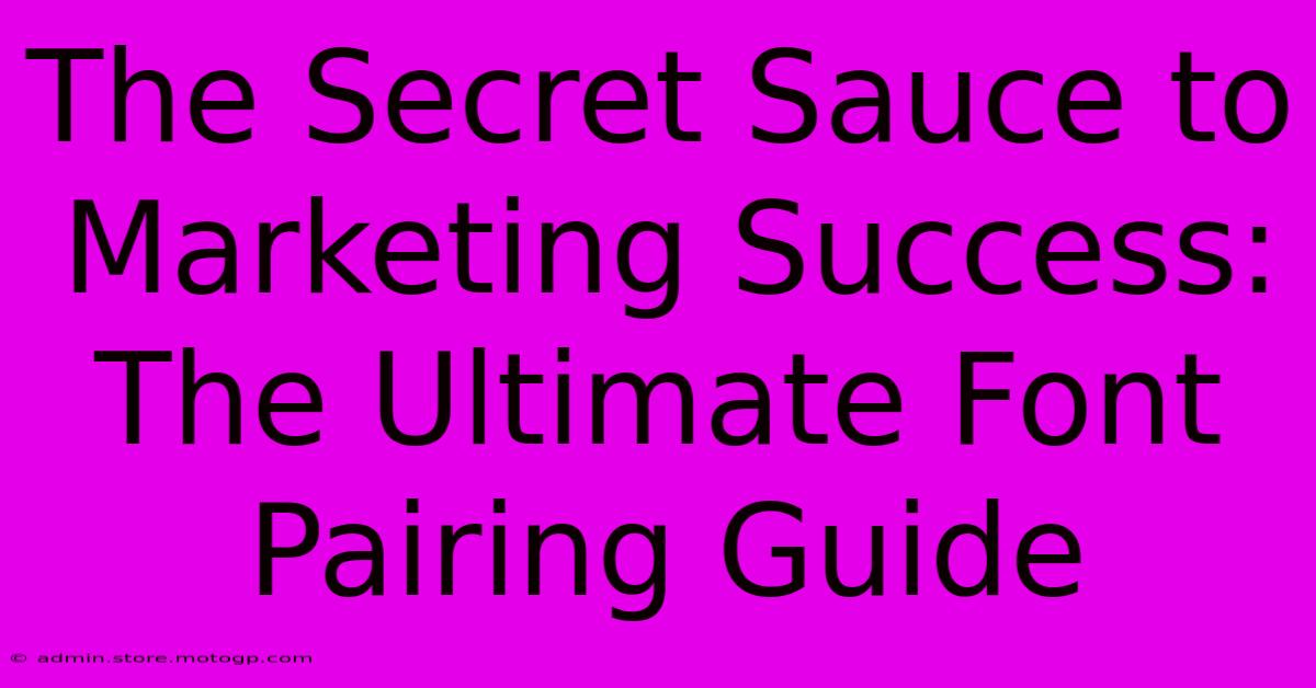 The Secret Sauce To Marketing Success: The Ultimate Font Pairing Guide