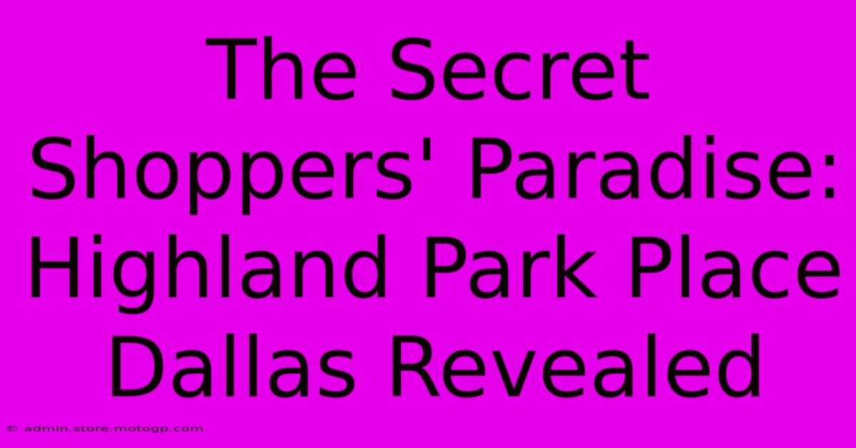 The Secret Shoppers' Paradise: Highland Park Place Dallas Revealed