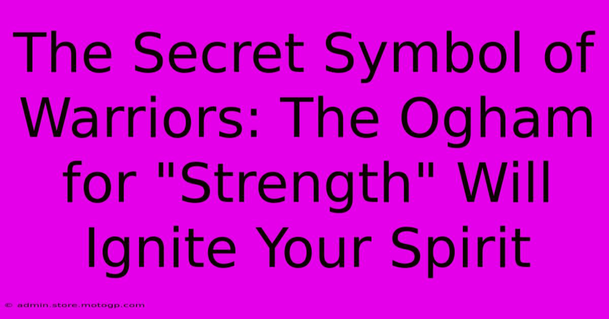 The Secret Symbol Of Warriors: The Ogham For 