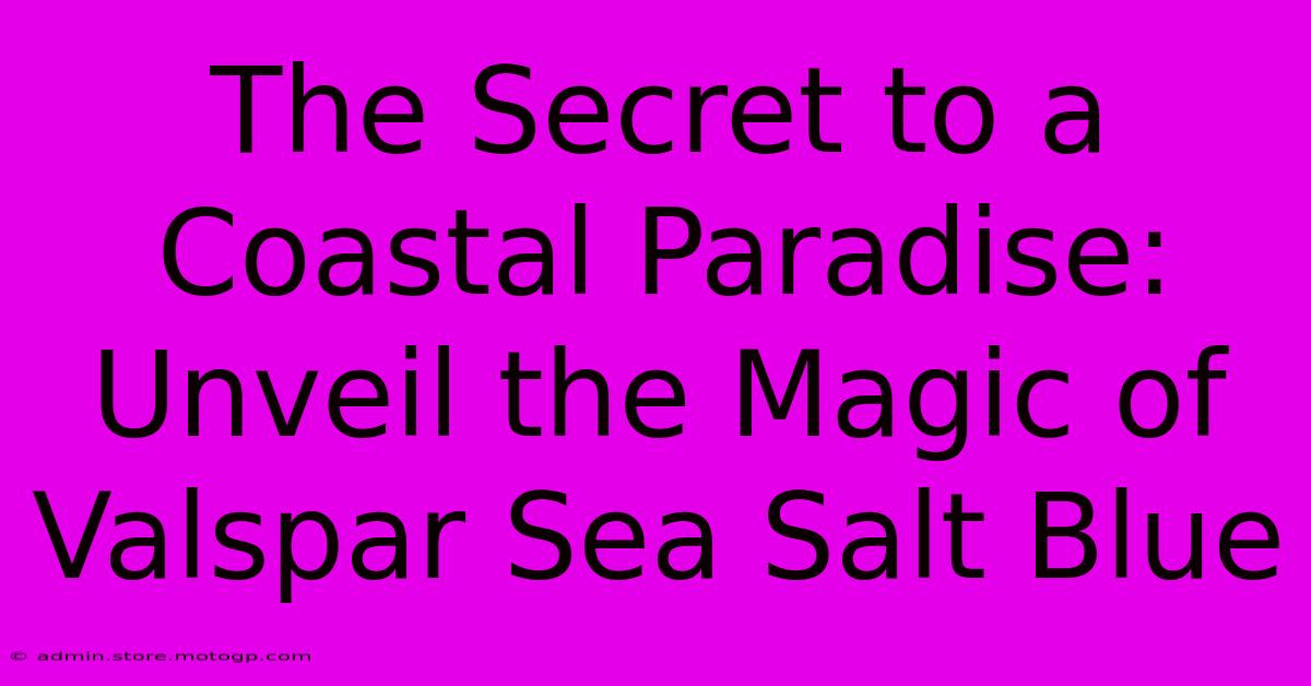 The Secret To A Coastal Paradise: Unveil The Magic Of Valspar Sea Salt Blue