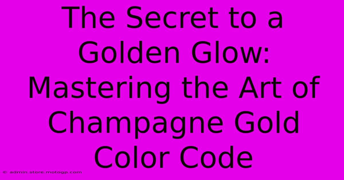 The Secret To A Golden Glow: Mastering The Art Of Champagne Gold Color Code