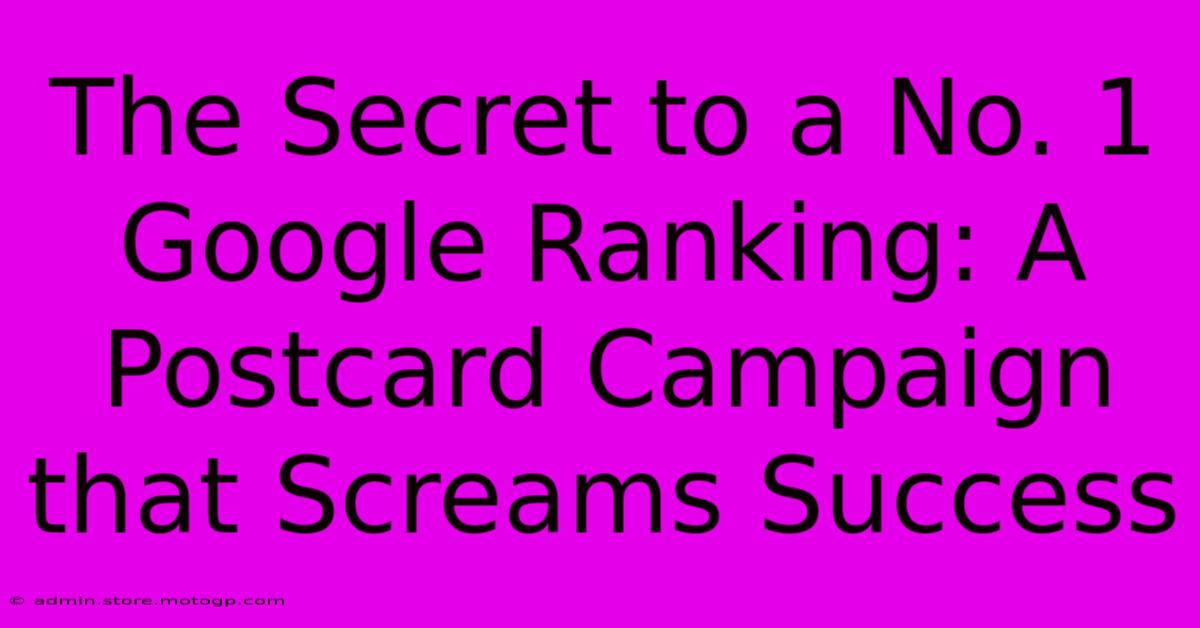 The Secret To A No. 1 Google Ranking: A Postcard Campaign That Screams Success