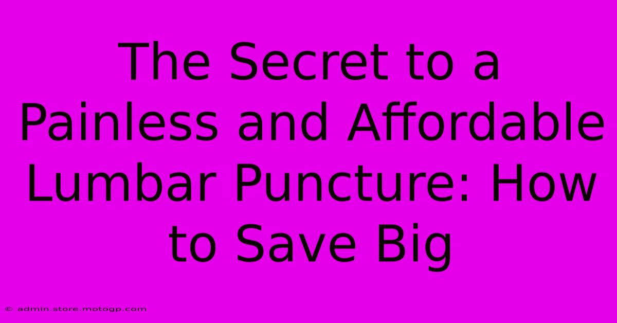 The Secret To A Painless And Affordable Lumbar Puncture: How To Save Big