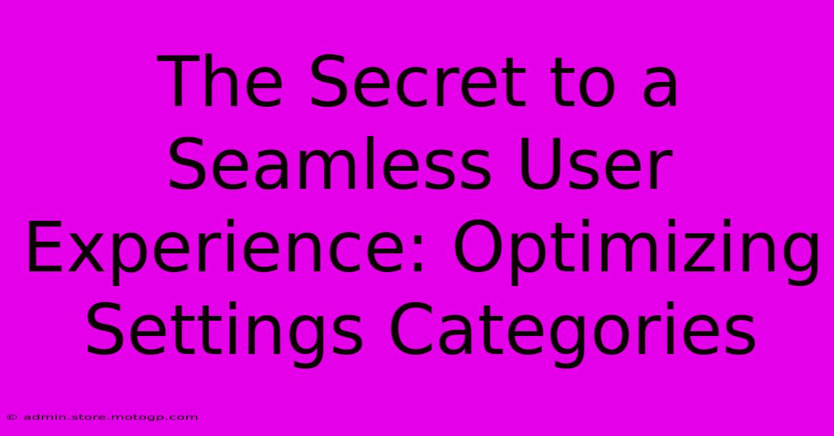 The Secret To A Seamless User Experience: Optimizing Settings Categories