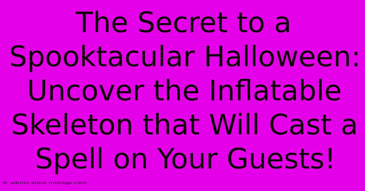 The Secret To A Spooktacular Halloween: Uncover The Inflatable Skeleton That Will Cast A Spell On Your Guests!