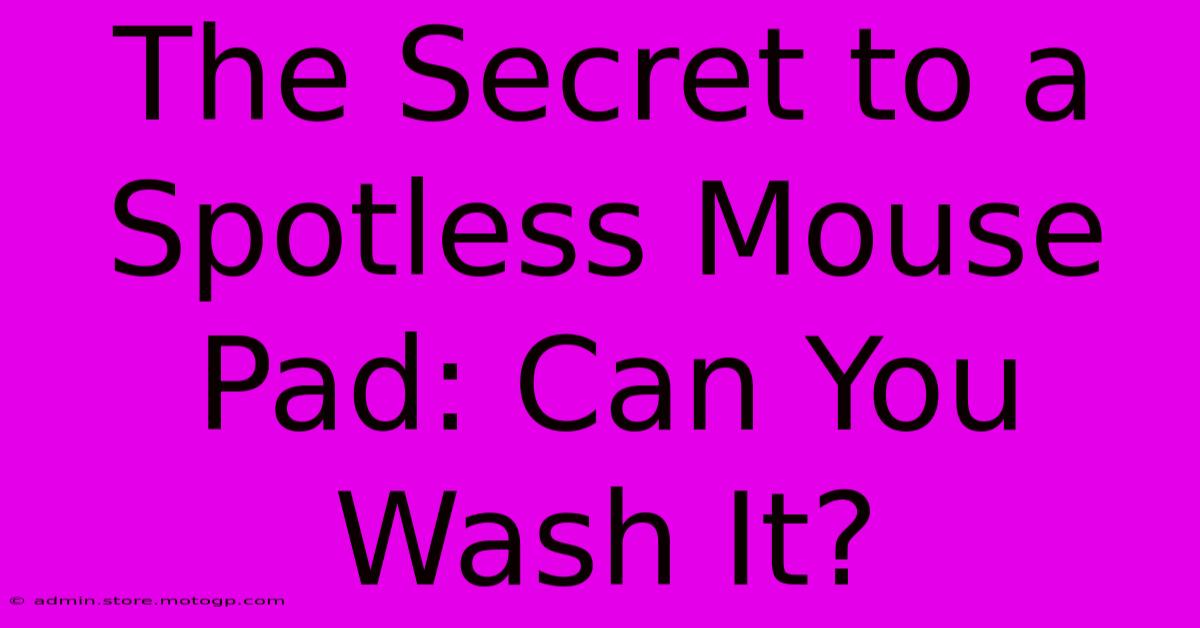 The Secret To A Spotless Mouse Pad: Can You Wash It?