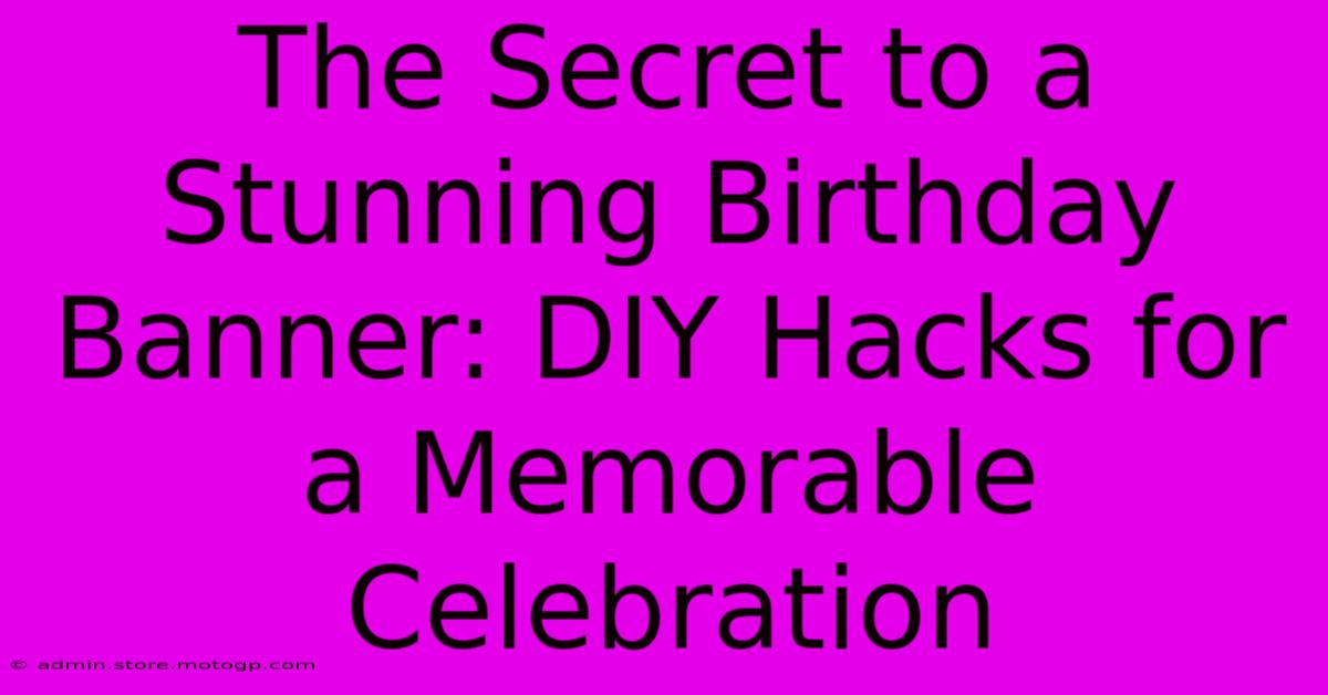 The Secret To A Stunning Birthday Banner: DIY Hacks For A Memorable Celebration