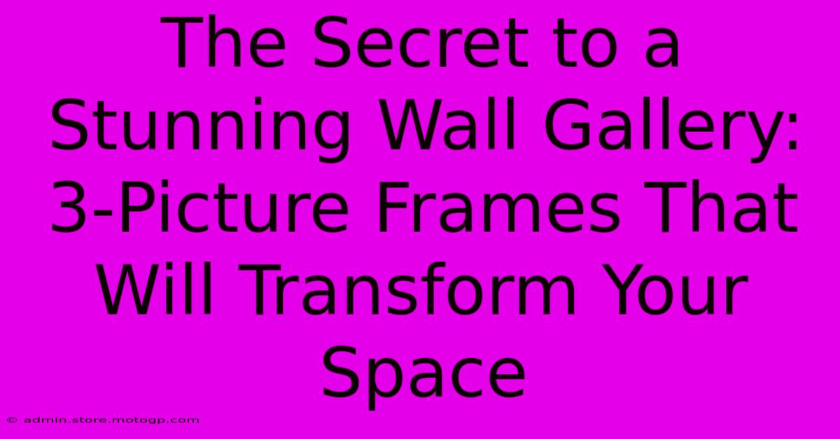 The Secret To A Stunning Wall Gallery: 3-Picture Frames That Will Transform Your Space