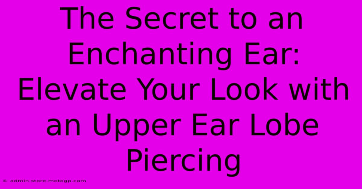 The Secret To An Enchanting Ear: Elevate Your Look With An Upper Ear Lobe Piercing