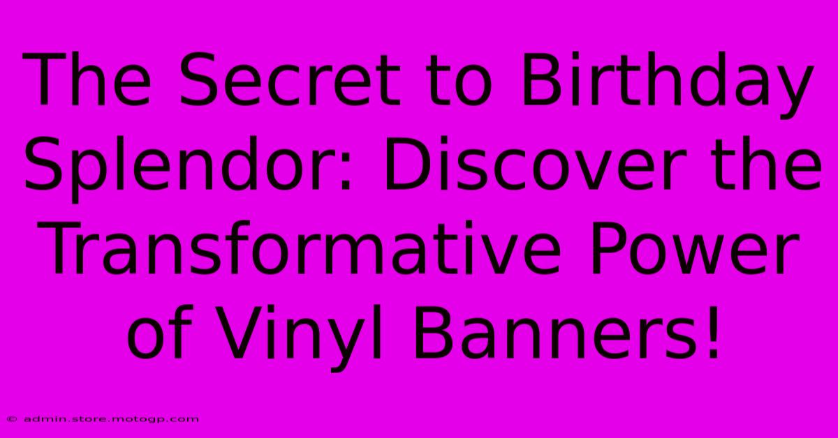 The Secret To Birthday Splendor: Discover The Transformative Power Of Vinyl Banners!