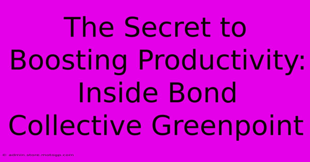 The Secret To Boosting Productivity: Inside Bond Collective Greenpoint