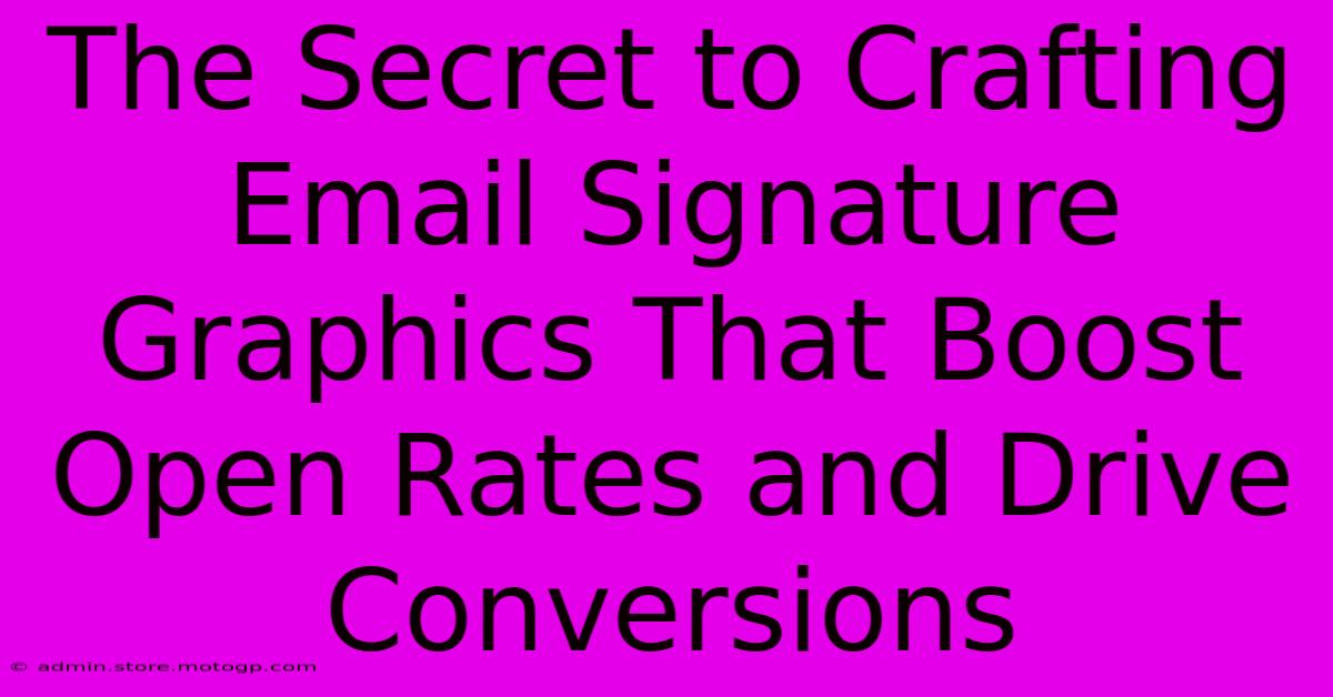 The Secret To Crafting Email Signature Graphics That Boost Open Rates And Drive Conversions