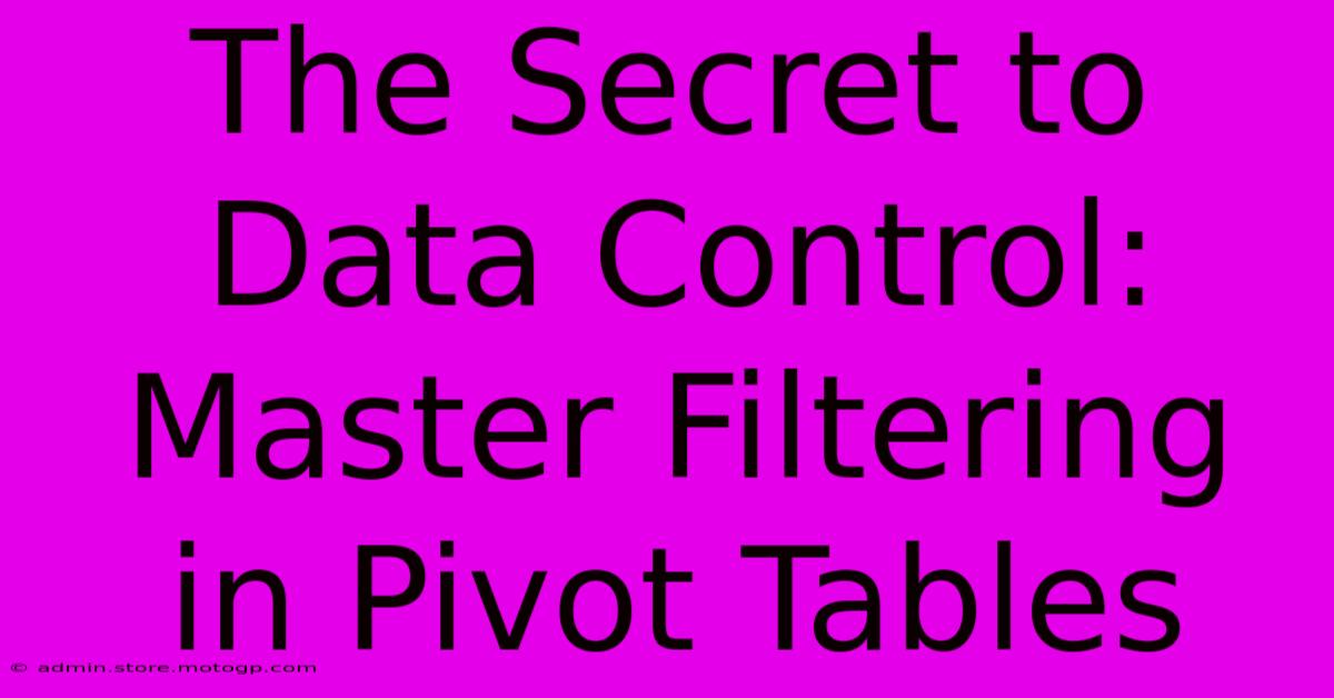 The Secret To Data Control: Master Filtering In Pivot Tables