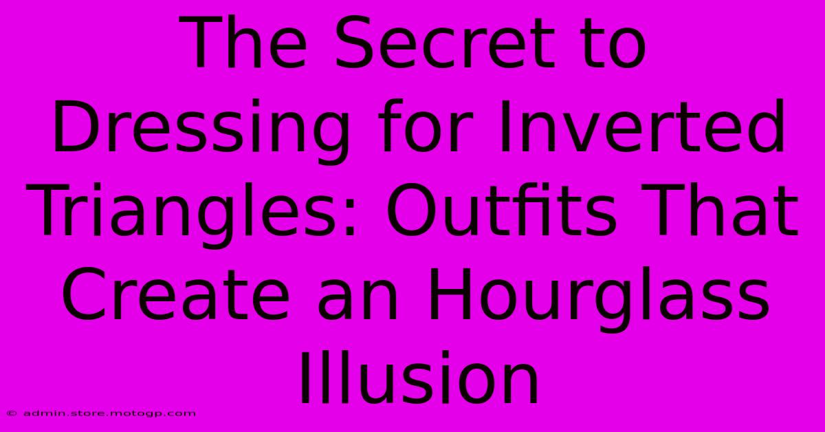 The Secret To Dressing For Inverted Triangles: Outfits That Create An Hourglass Illusion