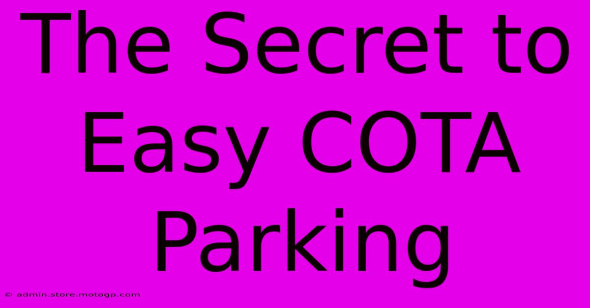 The Secret To Easy COTA Parking