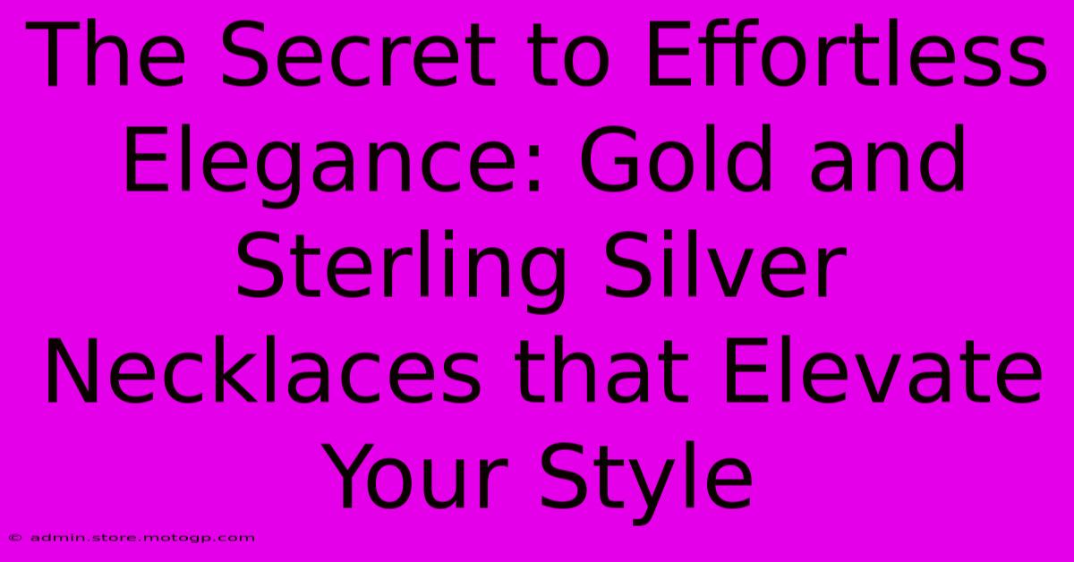 The Secret To Effortless Elegance: Gold And Sterling Silver Necklaces That Elevate Your Style