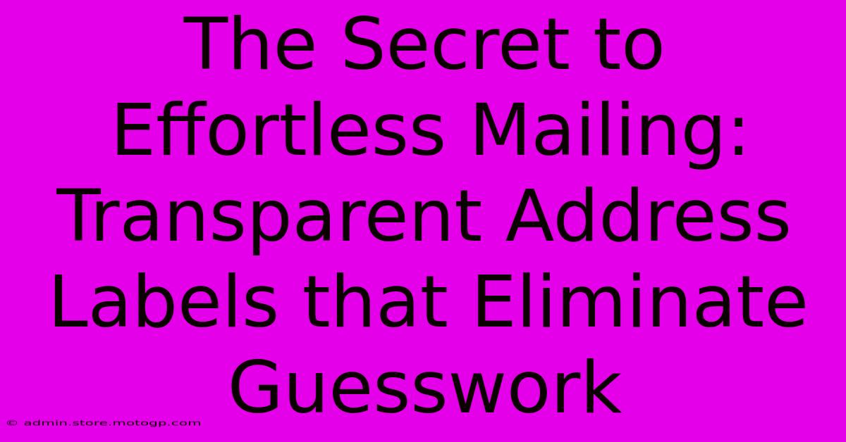 The Secret To Effortless Mailing: Transparent Address Labels That Eliminate Guesswork