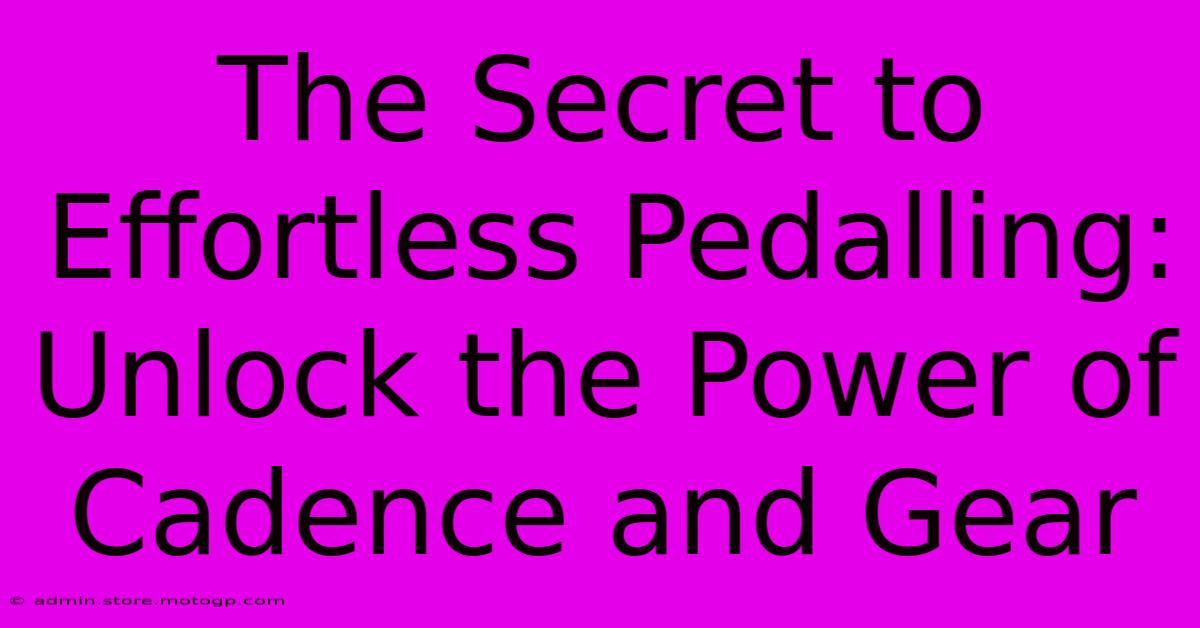 The Secret To Effortless Pedalling: Unlock The Power Of Cadence And Gear