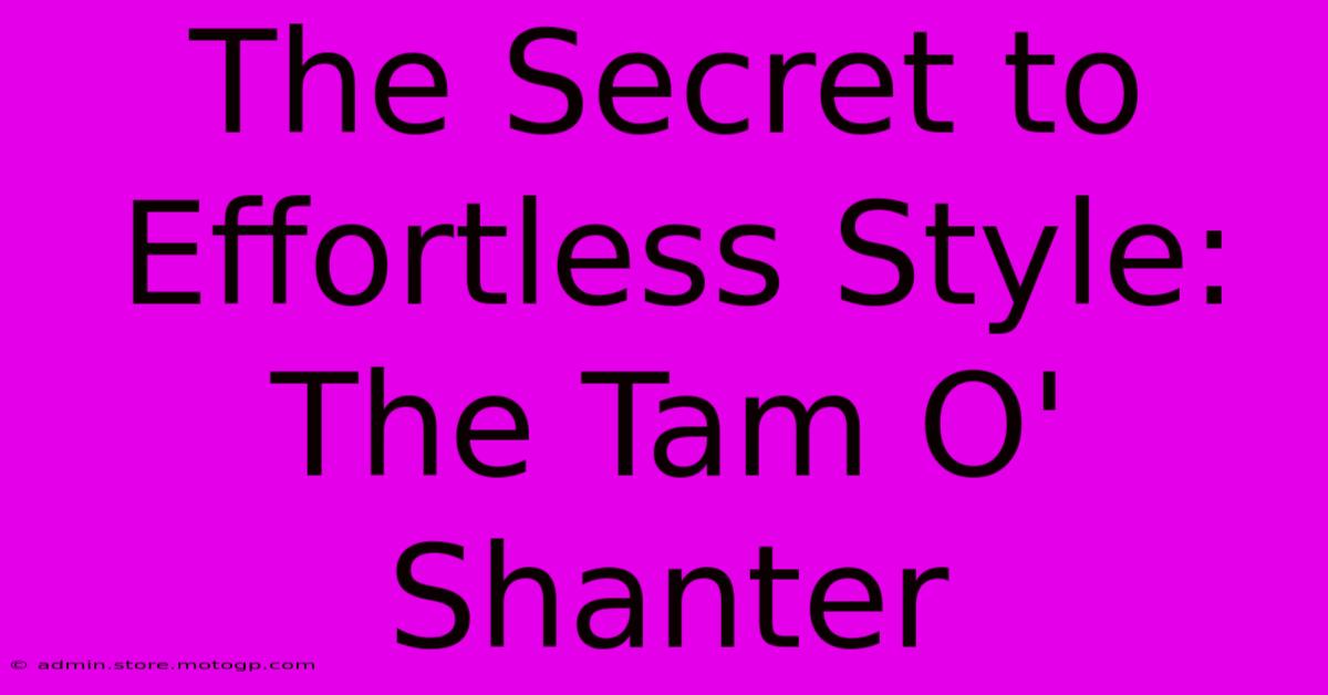 The Secret To Effortless Style: The Tam O' Shanter