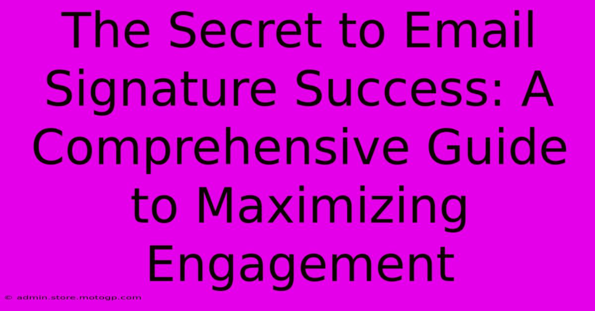 The Secret To Email Signature Success: A Comprehensive Guide To Maximizing Engagement