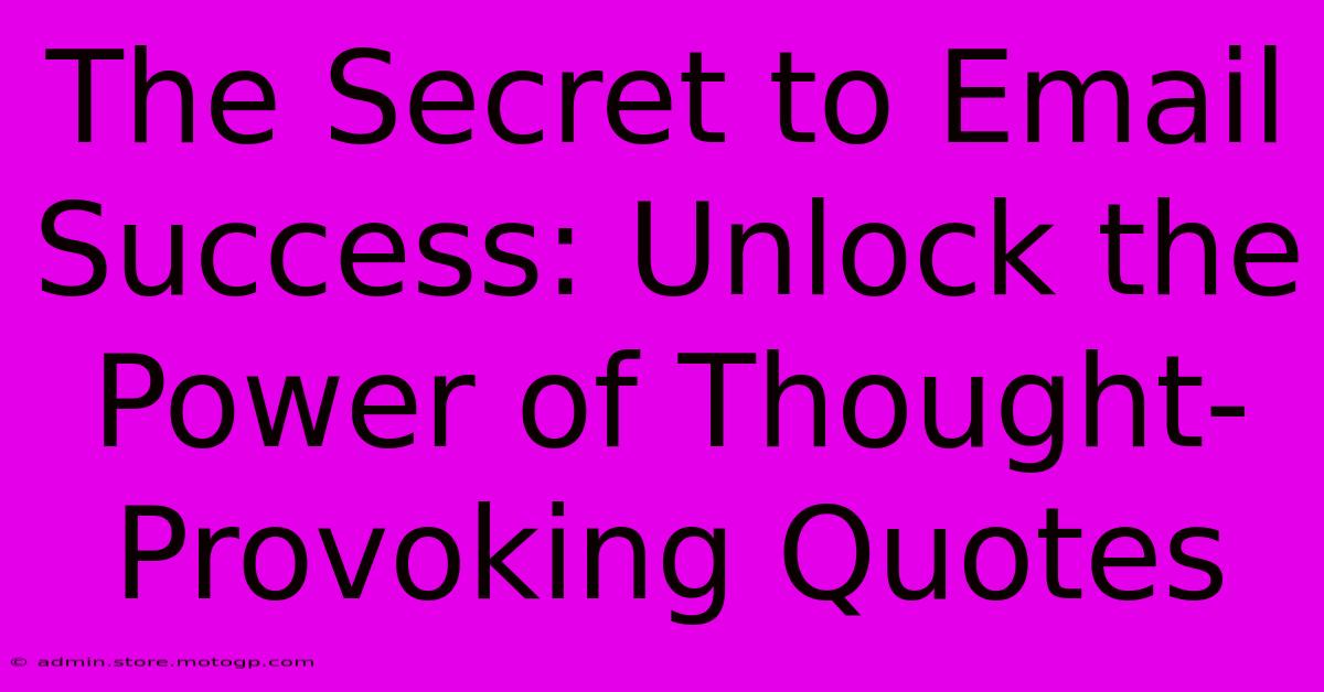 The Secret To Email Success: Unlock The Power Of Thought-Provoking Quotes