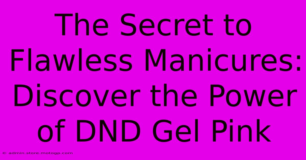 The Secret To Flawless Manicures: Discover The Power Of DND Gel Pink