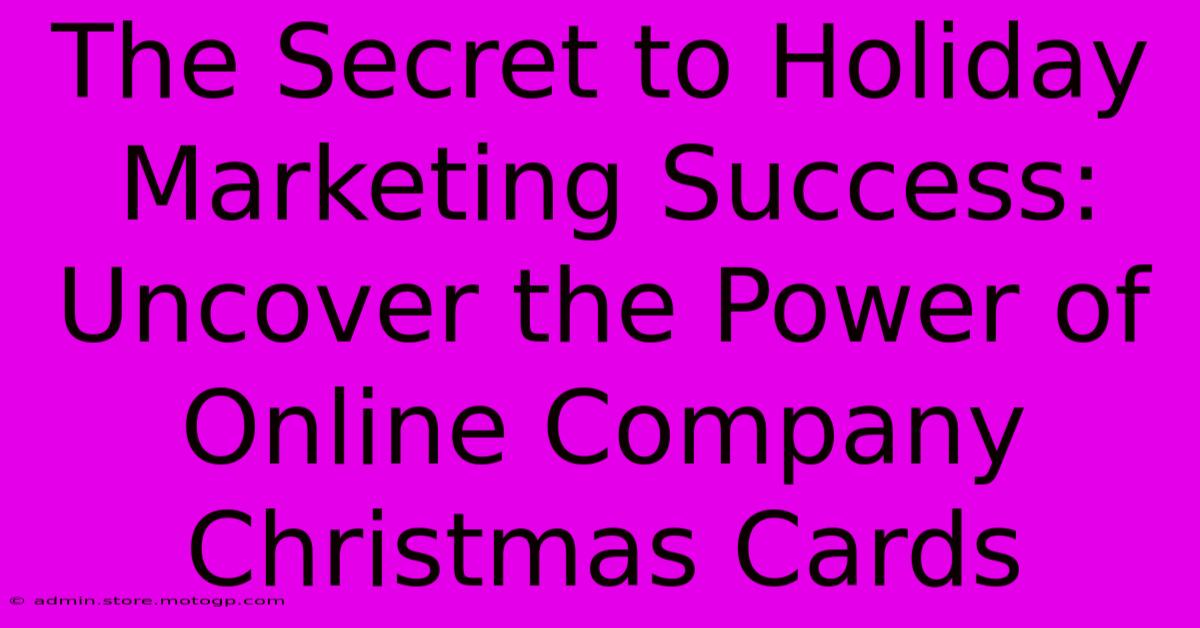 The Secret To Holiday Marketing Success: Uncover The Power Of Online Company Christmas Cards