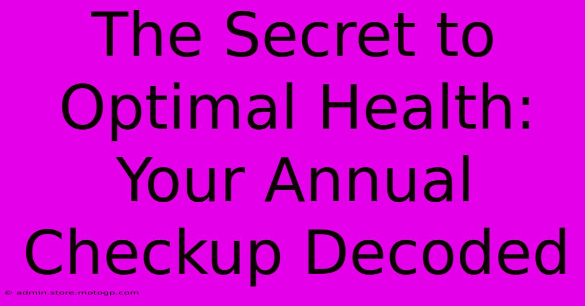 The Secret To Optimal Health: Your Annual Checkup Decoded