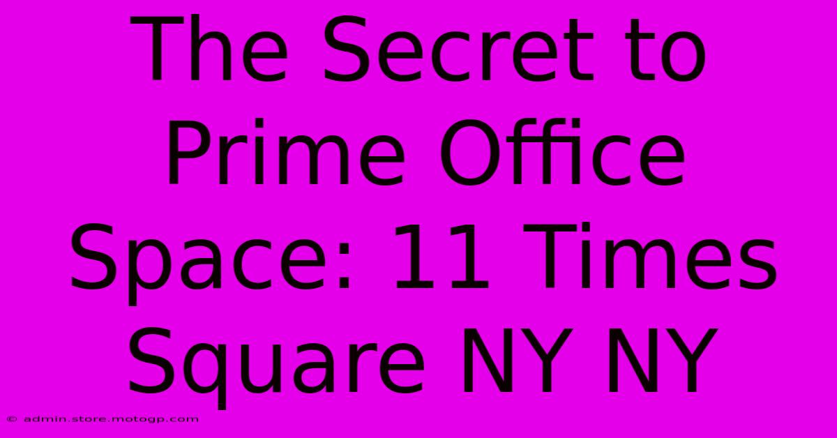 The Secret To Prime Office Space: 11 Times Square NY NY