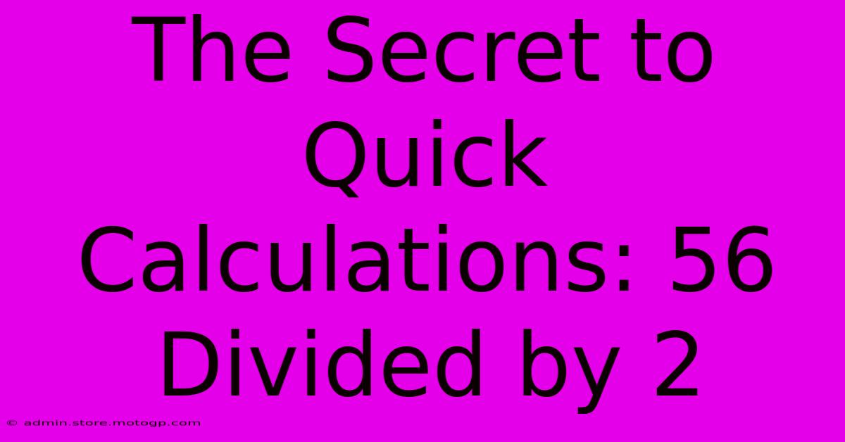 The Secret To Quick Calculations: 56 Divided By 2