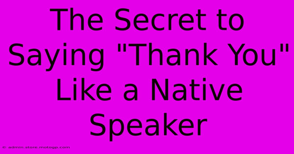 The Secret To Saying 