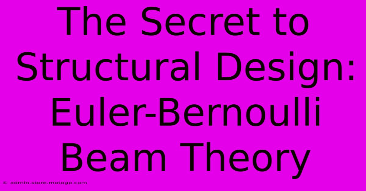 The Secret To Structural Design: Euler-Bernoulli Beam Theory