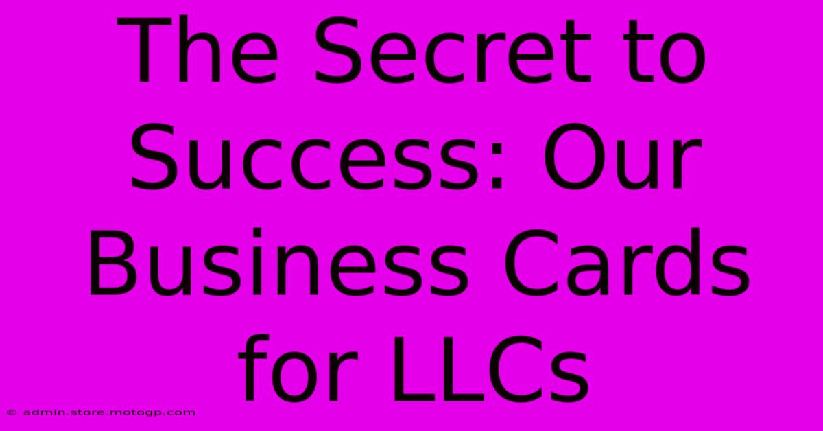 The Secret To Success: Our Business Cards For LLCs