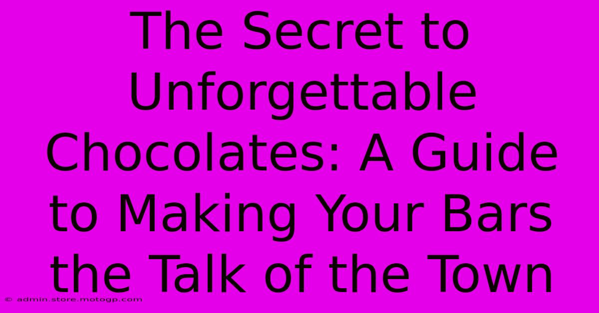 The Secret To Unforgettable Chocolates: A Guide To Making Your Bars The Talk Of The Town