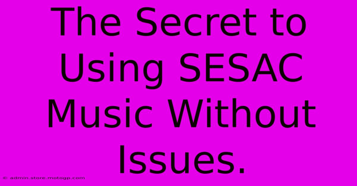 The Secret To Using SESAC Music Without Issues.